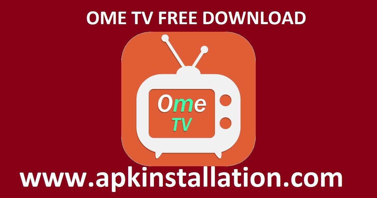 OME TV APP FREE DOWNLOAD - Apk Installation